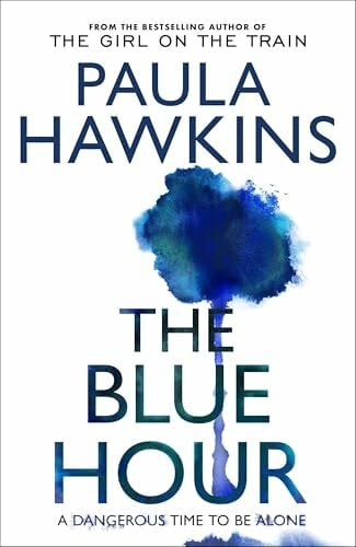 Hawkins, Paula The Blue Hour: The Sunday Times bestselling new psychological thriller from the author of The Girl on the Train
