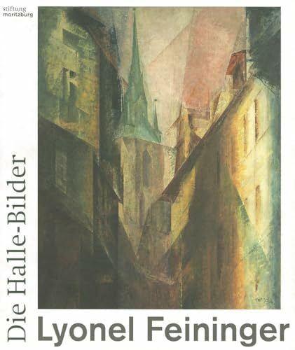 Büche, Wolfgang Lyonel Feininger: Die Halle-Bilder: Hrsg.: Stiftung Moritzburg, Kunstmuseum des Landes Sachsen-Anhalt, Halle