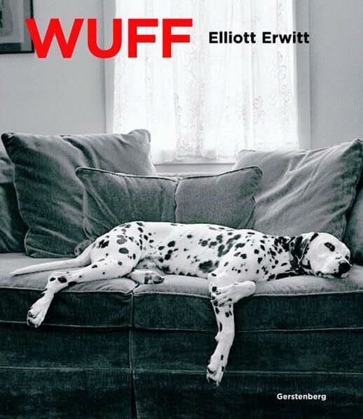 Erwitt, Elliot Wuff!: Mit einem Vorwort von Elliott Erwitt und einem Nachwort von Trudie Styler