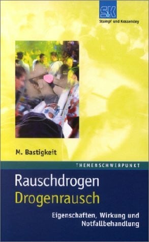 Bastigkeit, Matthias Rauschdrogen - Drogenrausch: Eigenschaften, Wirkung und Notfallbehandlung
