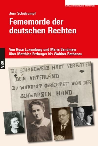 Schütrumpf, Jörn Fememorde der deutschen Rechten: Von Rosa Luxemburg und Maria Sandmayr über Matthias Erzberger bis Walther Rathenau