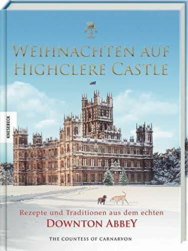 Beuchelt, Wolfgang Weihnachten auf Highclere Castle: Rezepte und Traditionen aus dem echten Downton Abbey