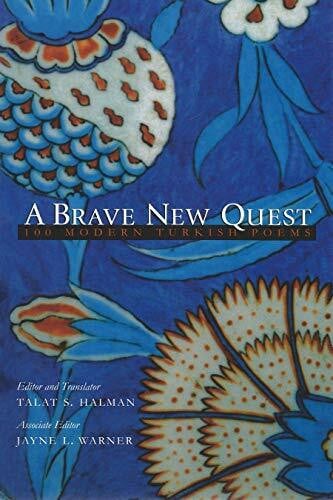 Halman, Talat S. A Brave New Quest: 100 Modern Turkish Poems (Modern Middle East Literature in Translation Series)