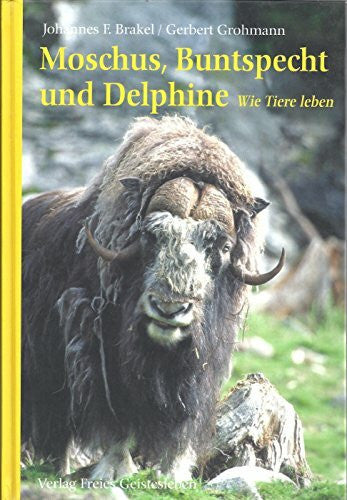 Grohmann, Gerbert Moschus, Buntspecht und Delfine. Wie Tiere leben