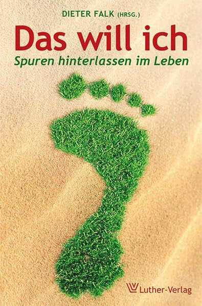 Falk, Dieter Das will ich: Spuren hinterlassen im Leben