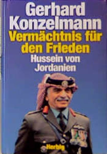 Konzelmann, Gerhard Sein Vermächtnis für den Frieden: Hussein von Jordanien