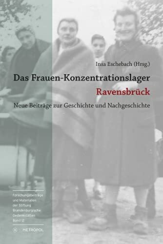 Eschebach, Insa Das Frauen-Konzentrationslager Ravensbrück: Neue Beiträge zur Geschichte und Nachgeschichte (Reihe Forschungsbeiträge und Materialien der Stiftung Brandenburgische Gedenkstätten)