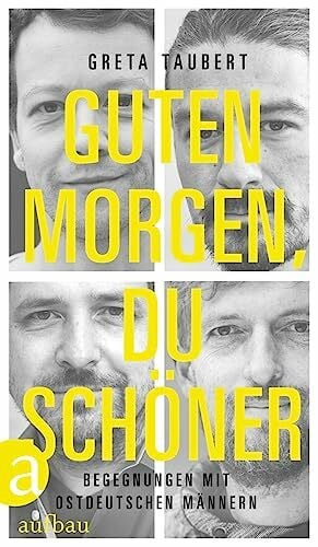 Taubert, Greta Guten Morgen, du Schöner: Begegnungen mit ostdeutschen Männern