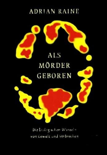 Kober, Hainer Als Mörder geboren: Die biologischen Wurzeln von Gewalt und Verbrechen
