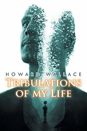 Wallace, Howard Tribulations of my Life