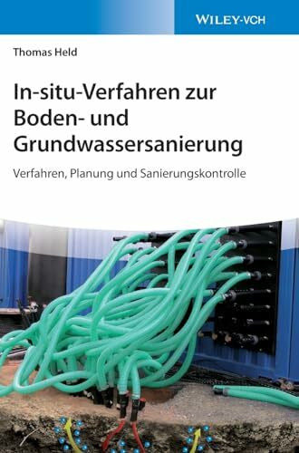 Held, Thomas In-situ-Verfahren zur Boden- und Grundwassersanierung: Verfahren, Planung und Sanierungskontrolle