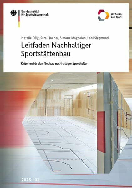 Magdolen, Simone Leitfaden Nachhaltiger Sportstättenbau - Kriterien für den Neubau nachhaltiger Sporthallen: Forschungsprojekt im Auftrag des Bundesinstituts für ... des Bundesinstituts für Sportwissenschaft)
