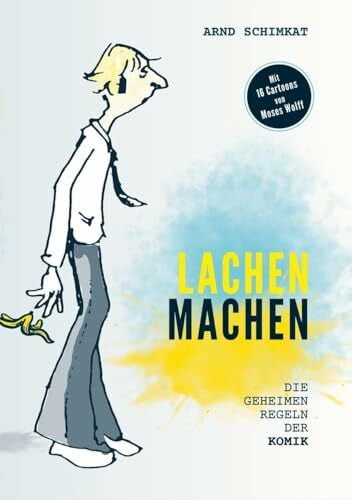 Schimkat, Arnd Lachen machen: Die geheimen Regeln der Komik