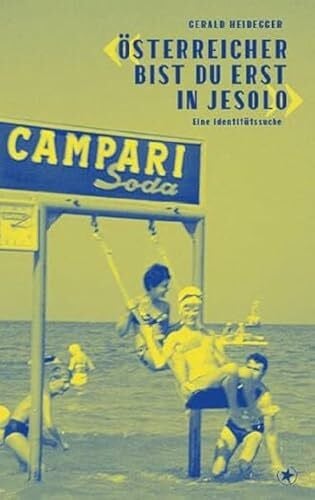 Heidegger, Gerald «Österreicher bist du erst in Jesolo»: Eine Identitätssuche