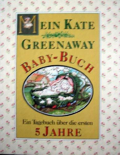 Greenaway, Kate Mein Kate Greenaway Baby-Buch: Ein Tagebuch über die ersten 5 Jahre