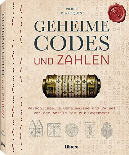 BERLOQUIN, PIERRE GEHEIME CODES UND ZAHLEN: Verschlüsselte Geheimnisse und Rätsel von der Antike bis zur Gegenwart