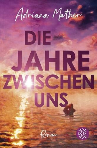 Mather, Adriana Die Jahre zwischen uns: Ein berührender Roman über die Liebe und zweite Chancen