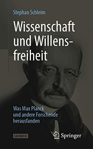 Schleim, Stephan Wissenschaft und Willensfreiheit: Was Max Planck und andere Forschende herausfanden