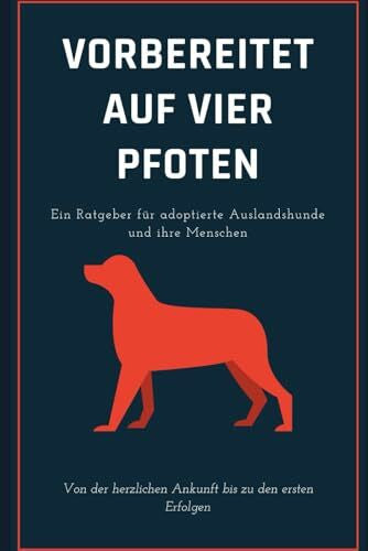 Stuerzekarn, Dennis Vorbereitet auf vier Pfoten: Ein Ratgeber für adoptierte Auslandshunde und ihre Menschen