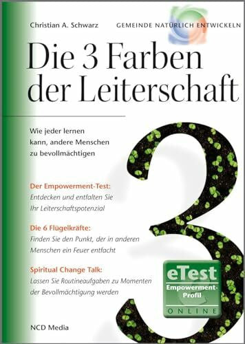 Schwarz, Christian A Die 3 Farben der Leiterschaft: Wie jeder lernen kann, andere Menschen zu bevollmächtigen (Gemeinde natürlich entwickeln)