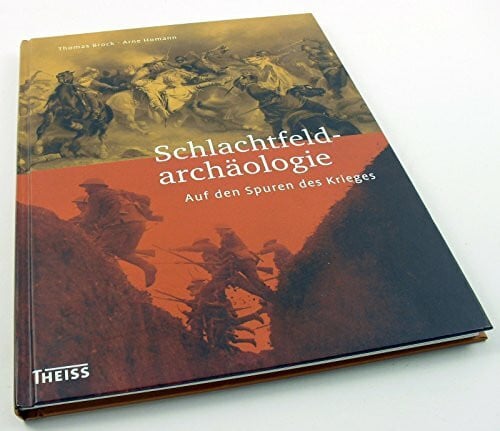 Homann, Arne Schlachtfeldarchäologie: Auf den Spuren des Krieges