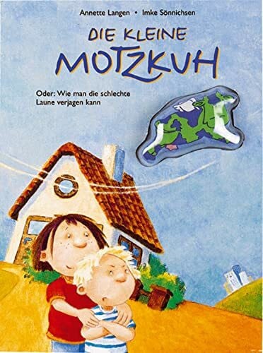 Sönnichsen-Kerres, Imke Die kleine Motzkuh: Oder: Wie man die schlechte Laune verjagen kann: Motz- und Trotzanfällen stressfrei begegnen – mit Fingerpuppe und Eltern-Tipps (Bilder- und Vorlesebücher)