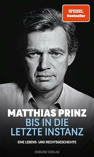 Prinz, Matthias Bis in die letzte Instanz: Eine Lebens- und Rechtsgeschichte