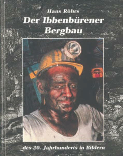Röhrs, Hans Der Ibbenbürener Bergbau des 20. Jahrhunderts in Bildern