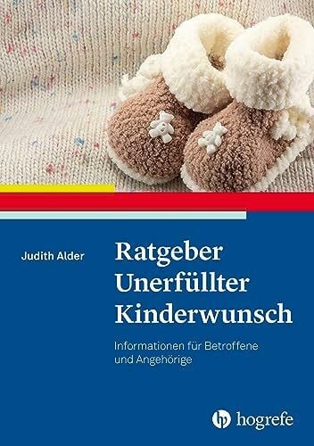 Alder, Judith Ratgeber Unerfüllter Kinderwunsch: Informationen für Betroffene und Angehörige (Ratgeber zur Reihe Fortschritte der Psychotherapie)