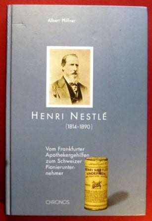 Pfiffner, Albert Henri Nestlé (1814-1890): Vom Apothekergehilfen zum Schweizer Pionierunternehmer
