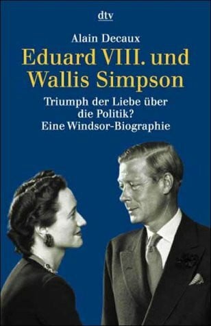Stein, Peter Eduard VIII. und Wallis Simpson: Triumph der Liebe über die Politik? – Eine Windsor-Biographie