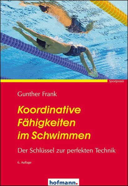 Frank, Gunther Koordinative Fähigkeiten im Schwimmen: Der Schlüssel zur perfekten Technik