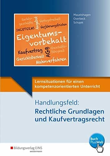 Schajek, Markus Lernsituationen für einen kompetenzorientierten Unterricht: Handlungsfeld: Rechtliche Grundlagen und Kaufvertragsrecht: Lernsituationen