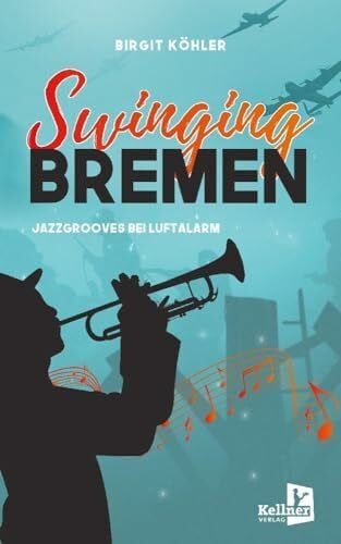 Köhler, Birgit Swinging Bremen: Jazzgroves bei Luftalarm
