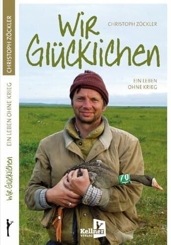Zöckler, Christoph Wir Glücklichen: Ein Leben ohne Krieg