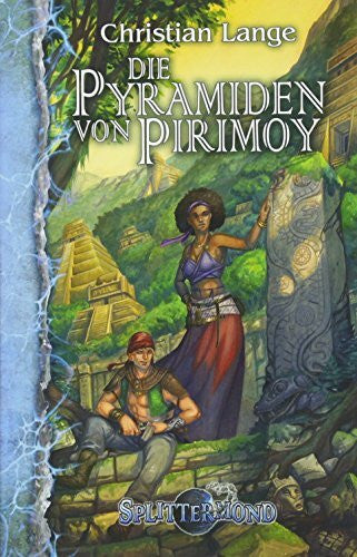 Christian Lange Die Pyramiden von Pirimoy (Splittermond Band 2): Splittermond-Roman 2