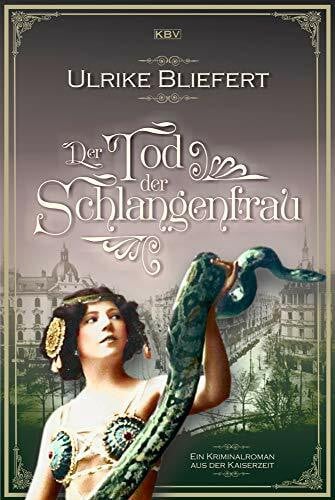 Bliefert, Ulrike Der Tod der Schlangenfrau: Ein Kriminalroman aus der Kaiserzeit (Auguste Fuchs)