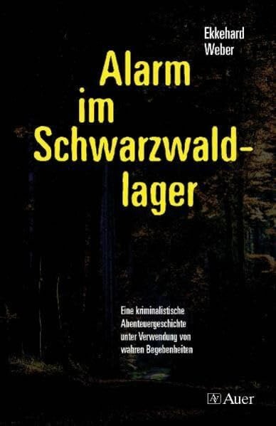 Weber, Ekkehard Alarm im Schwarzwaldlager: Eine kriminalistische Abenteuergeschichte unter Verwendung von wahren Begebenheiten