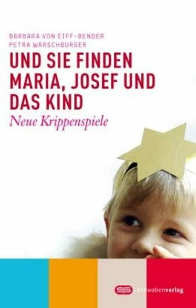 Eiff-Bender, Barbara von Und sie finden Maria, Josef und das Kind: Neue Krippenspiele