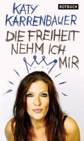 Karrenbauer, Katy Die Freiheit nehm ich mir: Geschichten aus meinem Leben