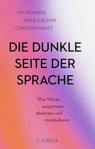 Henning, Tim Die dunkle Seite der Sprache: Wie Worte ausgrenzen, abwerten und manipulieren