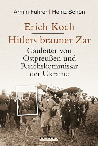 Schön, Heinz Erich Koch. Hitlers brauner Zar: Gauleiter von Ostpreußen und Reichskommissar der Ukraine