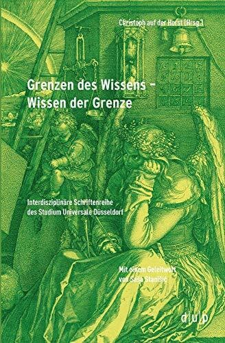 Horst, Christoph auf der Grenzen des Wissens – Wissen der Grenze (Interdisziplinäre Schriftenreihe des Studium Universale Düsseldorf, 4, Band 4)