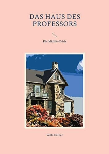 Cather, Willa Das Haus des Professors: Die Midlife-Crisis (Helikon Edition)