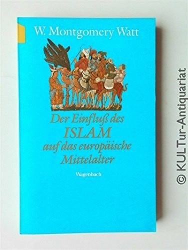 Watt, William Montgomery Der Einfluß des Islam auf das europäische Mittelalter
