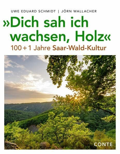 Schmidt, Uwe Eduard 'Dich sah ich wachsen, Holz': 100+1 Jahre Saar-Wald-Kultur