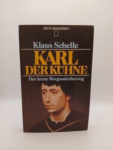 Karl der Kühne. Der letzte Burgunderherzog.