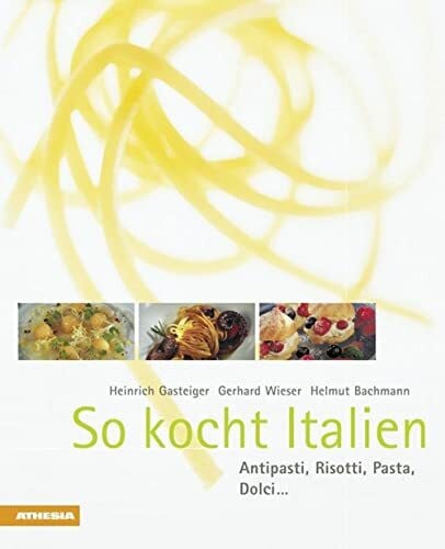 Helmut Bachmann So kocht Italien: Antipasti, Risotti, Pasta, Dolci .: Anitpasti, Risotti, Pasta, Dolci...