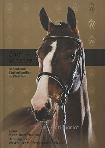 Zuchtschätze. Bedeutende Stutenfamilien in Westfalen.