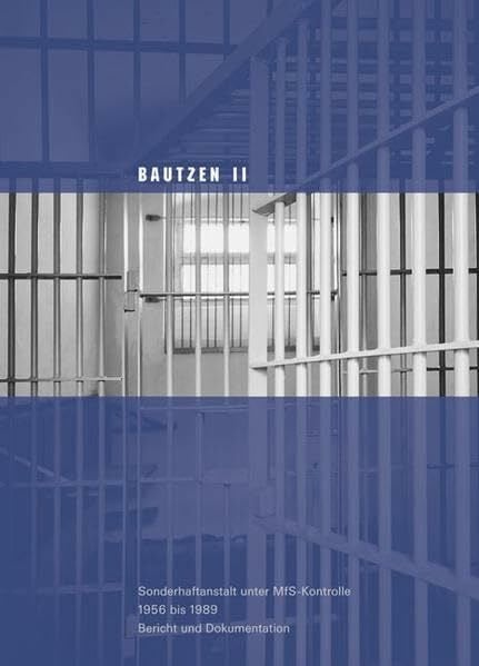 Klewin, Silke Bautzen II: Sonderhaftanstalt unter MfS-Kontrolle, 1956 bis 1989, Bericht und Dokumentation (Sächsische Gedenkstätten: Zur Erinnerung an die Opfer politischer Gewaltherrschaft)